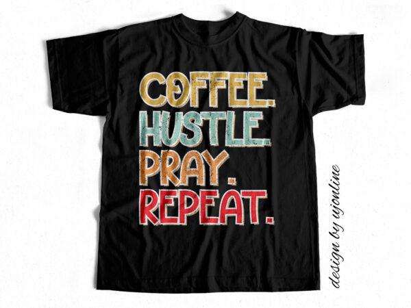 Coffee hustle pray repeat t-shirt