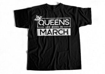 Queens are born in march – March Trending T SHirt design foQueens are born in march – March Trending T Shirt design for Girlsr Girls