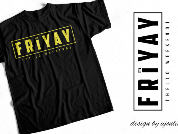 Its friyay hello weekend – t-shirt design for sale