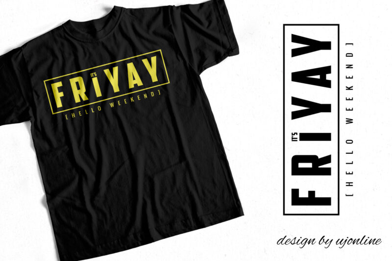 Its Friyay Hello Weekend – T-Shirt Design for Sale
