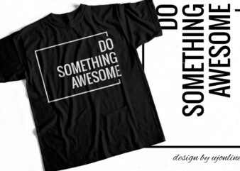 Do Something Awesome – Trending T-Shirt Design – Motivational T-Shirt For Sale