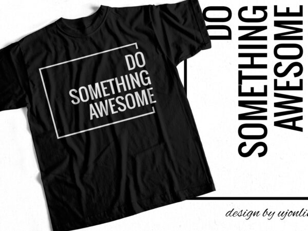 Do something awesome – trending t-shirt design – motivational t-shirt for sale
