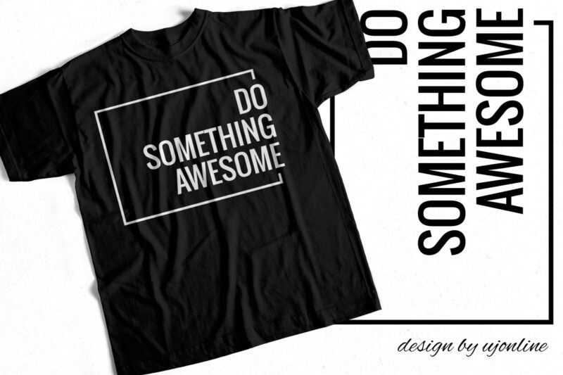 Do Something Awesome – Trending T-Shirt Design – Motivational T-Shirt For Sale