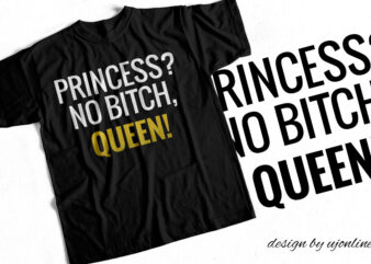 Princess – No bitch Queen – T-Shirt Design
