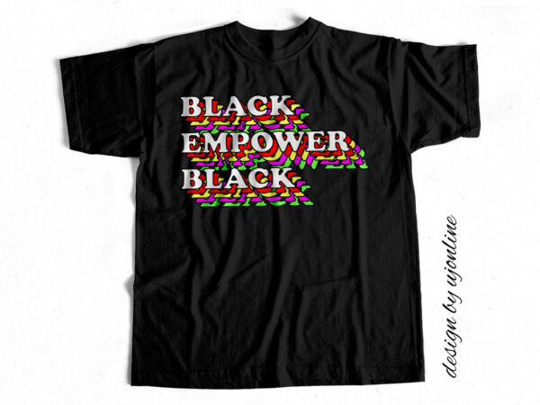 Black empowers black – t-shirt design for sale
