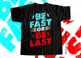 Be Fast Or Be Last – Motivational T Shirt Design for sale