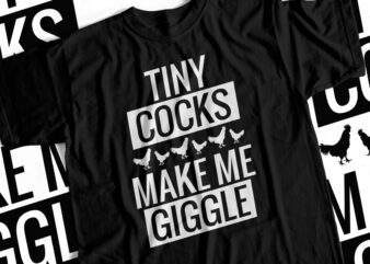 TINY COCKS MAKE ME GIGGLE Funny T Shirt Design For Sale