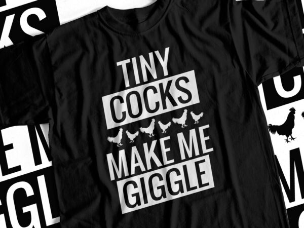 Tiny cocks make me giggle funny t shirt design for sale