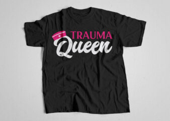 Trauma Queen Nurse T shirt Design, Nursing T-shirt Design with Svg Png ...
