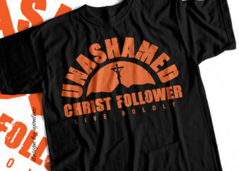 Unashamed Christ Follower live Boldly – Christian T shirt Design