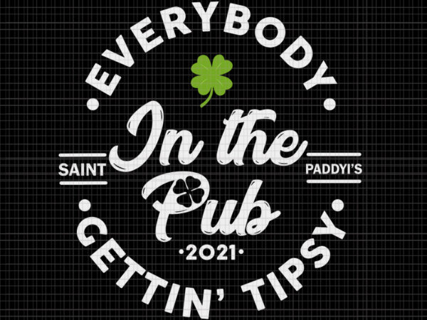 Everybody in the pub gettin tipsy svg, st patricks day vector, everybody in the pub gettin tipsy st patricks day, st.patrick’s day svg, patrick day svg, irish svg, irish vector