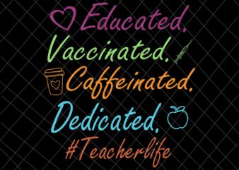 Educated Vaccinated Caffeinated Dedicated Teacher Svg, Funny Teacher Quote Svg, Teacherlife Svg, funny quote svg vector clipart