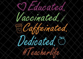 Educated Vaccinated Caffeinated Dedicated Teacher Svg, Funny Teacher Quote Svg, Teacherlife Svg, funny quote svg