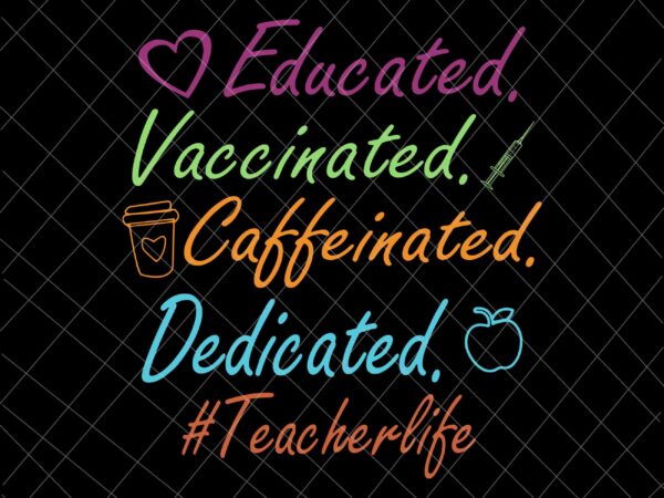 Educated vaccinated caffeinated dedicated teacher svg, funny teacher quote svg, teacherlife svg, funny quote svg vector clipart