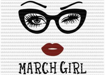 March girl svg, face eys svg, winked eye svg, March birthday svg, birthday vector, funny birthday quote svg