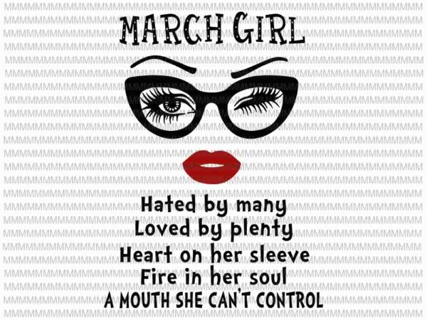 March girl svg, hated by many, loved by plenty, face eys svg, winked eye svg, girl march birthday svg, birthday vector