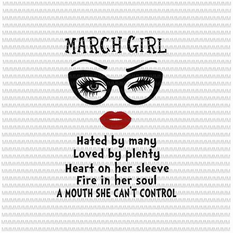 March girl svg, Hated by many, Loved by plenty, face eys svg, winked eye svg, Girl March birthday svg, birthday vector