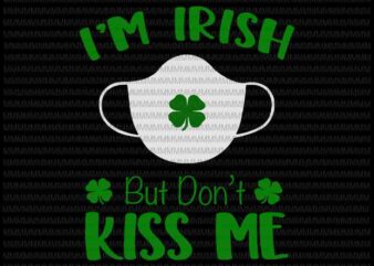 St patricks day svg, I’m Irish Don’t Kiss Me Svg, St Patrick’s Day Face Mask 2021 svg, patrick day vector