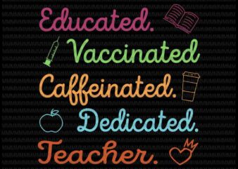 Educated Vaccinated Caffeinated Dedicated Teacher Svg, Funny Teacher Quote Svg, Teacherlife Svg, funny quote svg, svg