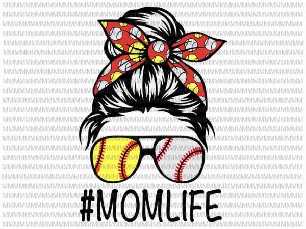 Momlife svg, womens dy mom life softball baseball svg, mothers day svg, messy bun svg, mom softball baseball svg t shirt designs for sale