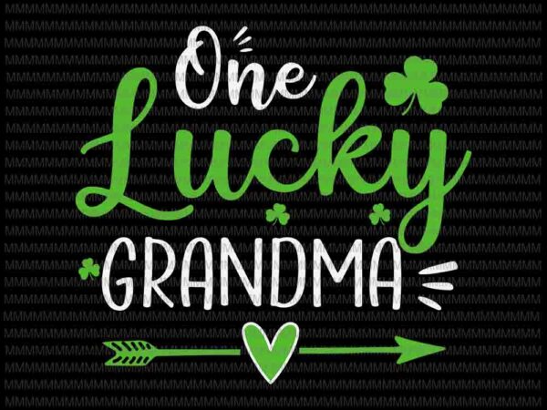 One lucky grandma svg, st patricks day svg, grandma patrick’s day svg, irish svg t shirt design online