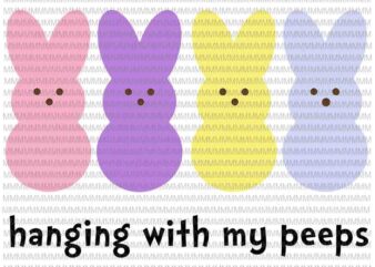 Easter day svg, Hangin With My Peeps Svg,Hanging With My Peeps, Cute Bunny Easter Family Svg, Easter basket Svg, Rabbit Easter day vector clipart