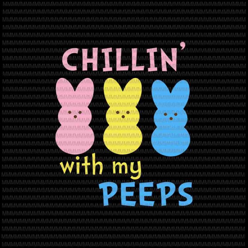 Download Easter Day Svg Funny Chillin With My Peeps Svg Easter Bunny Svg Cute Bunny Easter Family Svg Easter Basket Svg Rabbit Easter Buy T Shirt Designs