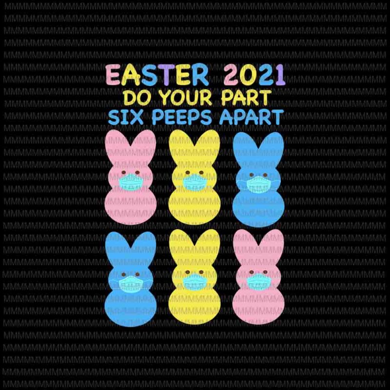 Easter day svg, Easter 2021 Do Your Part Six Peeps Apart Svg, Bunny Peeps Face Mask Quarantine, Bunny Easter Face Mask Svg, Easter basket