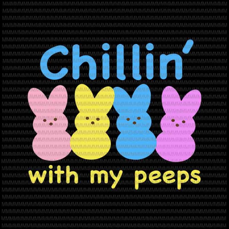 Easter day svg, Chillin’ With My Peeps Svg, Bunny Peeps Quarantine, Bunny Easter Day Svg basket