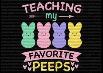 Easter day svg, Teaching My Favorite Peeps Svg, Easter Teacher Classroom Svg, Bunny Peeps Quarantine, Bunny Easter Day Svg Rabbit Easter day