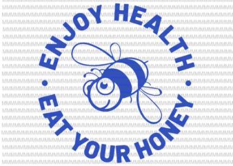 Enjoy Health Svg, Eat Your Honey Svg, Bee Svg, png, dxf, eps, ai