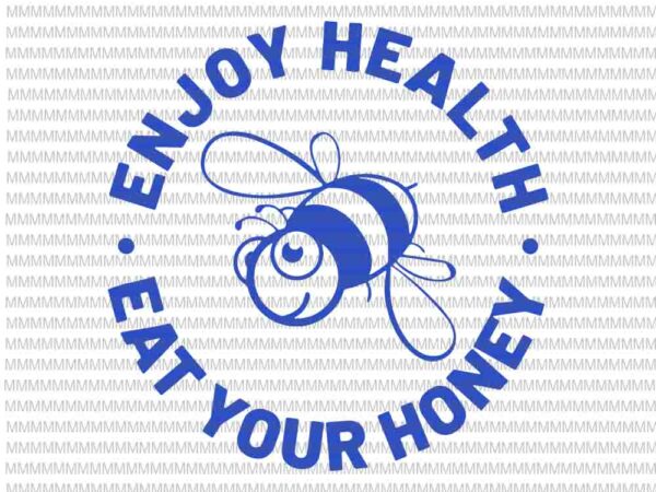 Enjoy health svg, eat your honey svg, bee svg, png, dxf, eps, ai vector clipart