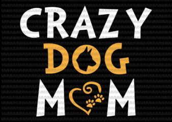Crazy Dog Mom Svg, Dog Mom Svg, Mothers Day Svg, Messy Bun Svg t shirt vector file