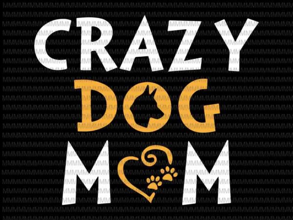 Crazy dog mom svg, dog mom svg, mothers day svg, messy bun svg t shirt vector file