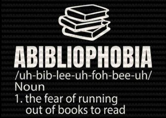 Abibliophobia Svg, Definition Reading Bookworm Reader Svg, Png, Dxf, Eps files t shirt vector
