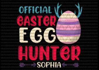 Easter day svg, Official Easter Egg Hunter Sophia svg, Hunter Easter Day Svg, Egg Easter day svg, Hunter Egg svg