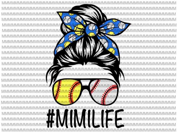 Mimilife svg, womens dy mom life softball baseball svg, mothers day svg, messy bun svg, mom softball baseball svg t shirt designs for sale