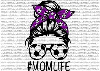 MomLife Svg, Womens Dy Mom Life Soccer Ball Svg, MomLife Soccer Ball Svg, Momlife football Svg, Messy Bun Svg, Mom Soccer Ball svg