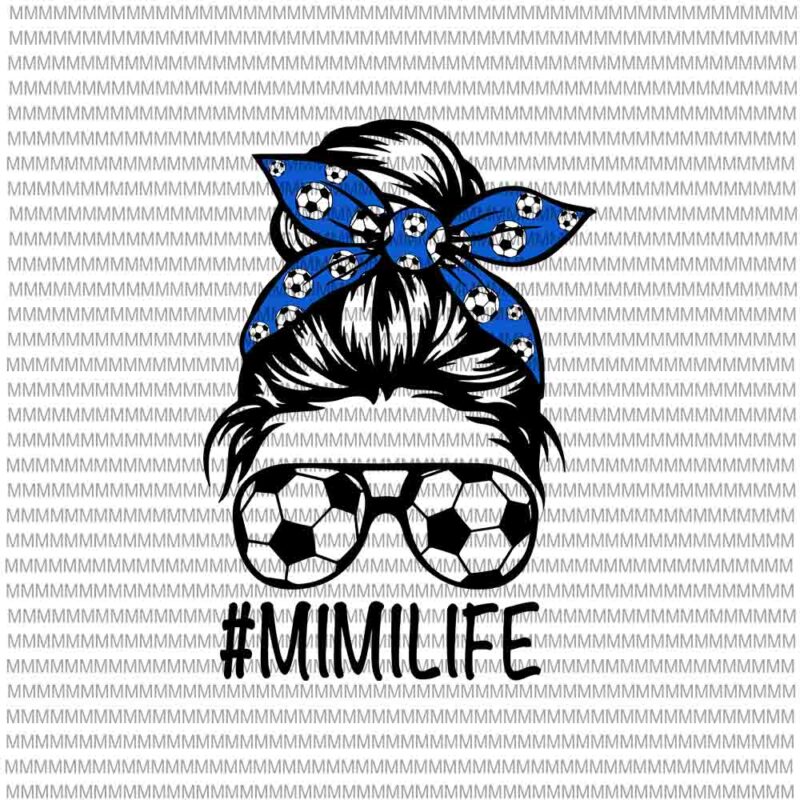 MimiLife Svg, Womens Dy Mom Life Soccer Ball Svg, MimiLife Soccer Ball Svg, Mimilife football Svg, Messy Bun Svg, Mom Soccer Ball svg