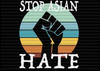 Stop Asian Hate Svg, Anti Asian RacismSvg, AAPI Support Stop Asian Hate Svg, Asian quote svg t shirt template vector