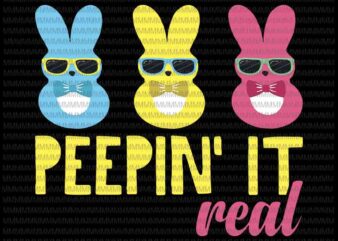 Easter day svg, Peepin It Real svg, Peeps Easter Day 2021 Egg Hunt Funny Svg, Funny Cute Boys Family Easter Bunny, Bunny Peeps Quarantine