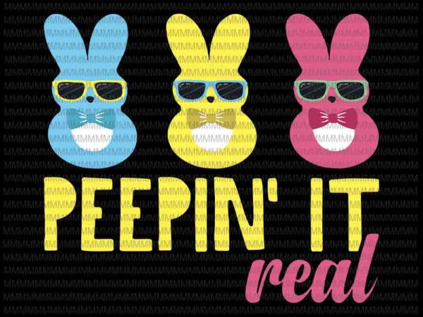 Easter day svg, peepin it real svg, peeps easter day 2021 egg hunt funny svg, funny cute boys family easter bunny, bunny peeps quarantine vector clipart