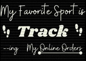 My favorite sport is tracking Svg, My Online Orders Svg, Funny Quote Svg, Cricut Or Silhouette t shirt designs for sale