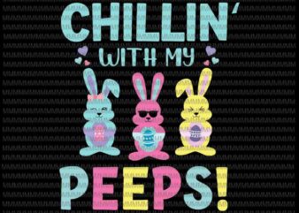 Easter day svg, Chillin With My Peeps Svg, Funny Cute Boys Family Easter Bunny Svg, Bunny Peeps Quarantine, Easter Bunny Svg, Egg Easter day