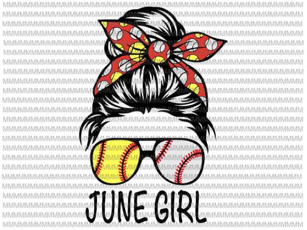 June girl svg, june girl baseball svg, womens dy mom life softball baseball svg, girl birthday svg, june girl softball baseball svg vector clipart