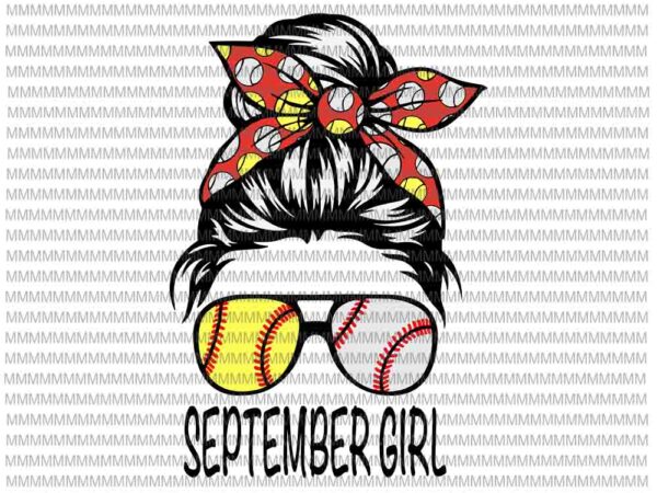 September girl svg, september girl baseball svg, womens dy mom life softball baseball svg, september girl softball baseball svg t shirt template vector