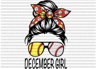 December Girl Svg, December Girl Baseball Svg, Womens Dy Mom Life Softball Baseball Svg, December Girl Softball Baseball svg t shirt vector illustration