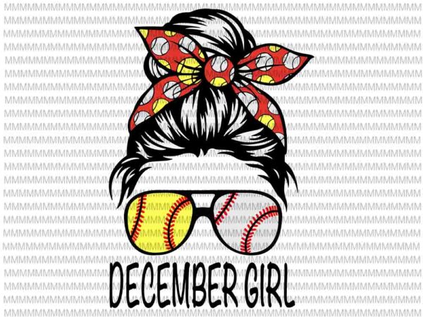 December girl svg, december girl baseball svg, womens dy mom life softball baseball svg, december girl softball baseball svg t shirt vector illustration