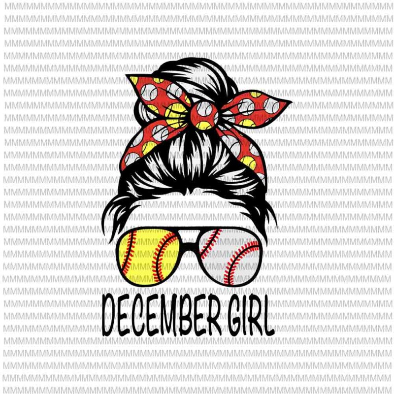 December Girl Svg, December Girl Baseball Svg, Womens Dy Mom Life Softball Baseball Svg, December Girl Softball Baseball svg