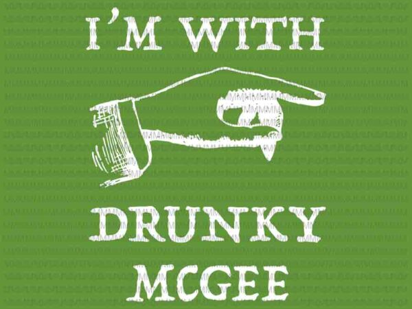 St patricks day svg, i’m with drunky mcgee svg, funny couples st patricks day svg, patrick day svg, irish svg, shamrock svg t shirt template vector